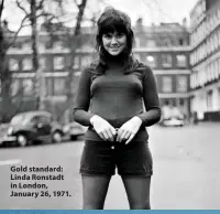  ?? ?? Gold standard: Linda Ronstadt in London, January 26, 1971.