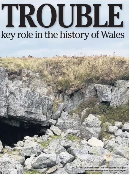  ??  ?? The Chartist Cave in Trefil was used to store guns and pikes ahead of their attack on Newport