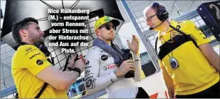  ??  ?? Nico Hülkenberg (M.) - entspannt vorm Rennen, aber Stress mit der Hinterachs­e und Aus auf derPiste.