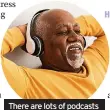  ?? ?? There are lots of podcasts that can offer some help