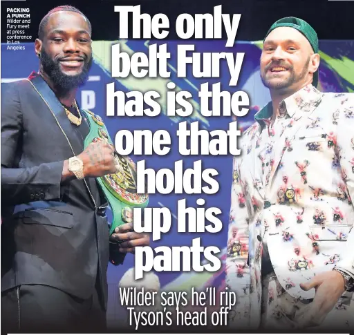  ??  ?? PACKING A PUNCH Wilder and Fury meet at press conference in Los Angeles