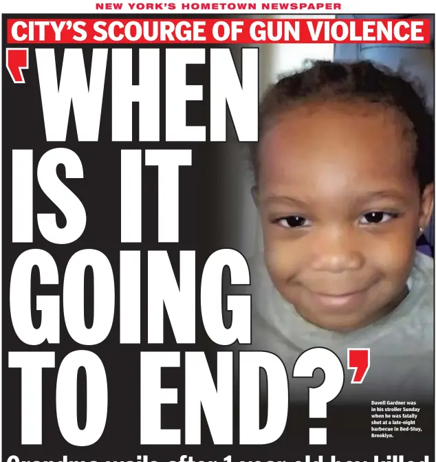  ??  ?? Davell Gardner was in his stroller Sunday when he was fatally shot at a late-night barbecue in Bed-Stuy, Brooklyn.