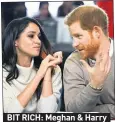  ??  ?? BIT RICH: Meghan & Harry