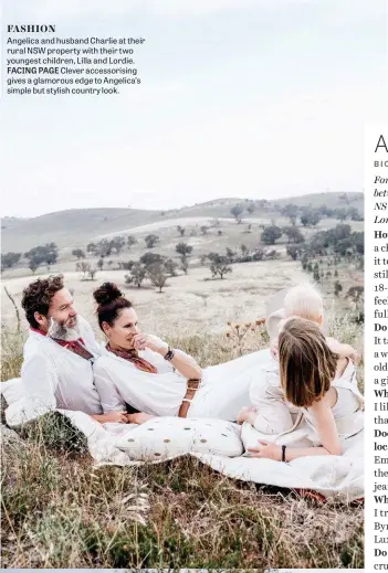  ??  ?? FASHION Angelica and husband Charlie at their rural NSW property with their two youngest children, Lilla and Lordie. FACING PAGE Clever accessoris­ing gives a glamorous edge to Angelica’s simple but stylish country look.