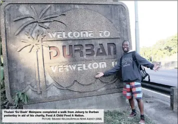  ?? PICTURE: SIBUSISO NDLOVU/AFRICAN NEWS AGENCY (ANA) ?? Thulani ‘DJ Dash’ Mzinyane completed a walk from Joburg to Durban yesterday in aid of his charity, Feed A Child Feed A Nation.