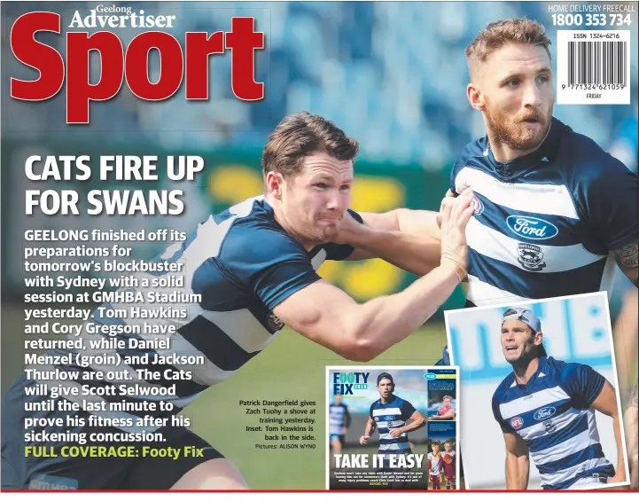  ?? Pictures: ALISON WYND ?? Patrick Dangerfiel­d gives Zach Tuohy a shove at training yesterday. Inset: Tom Hawkins is back in the side.