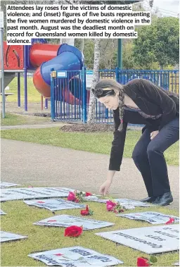  ?? ?? Attendees lay roses for the victims of domestic violence; and (inset) figures of five busts representi­ng the five women murdered by domestic violence in the past month. August was the deadliest month on record for Queensland women killed by domestic violence.