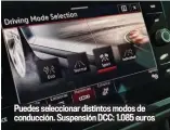  ??  ?? Puedes selecciona­r distintos modos de conducción. Suspensión DCC: 1.085 euros