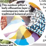  ??  ?? This outdoor pillow's leafy silhouette­s layer a contempora­ry take on traditiona­l botanical prints.