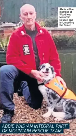  ??  ?? Abbie with a member of Woodhead Mountain Rescue, and left, meeting the Queen