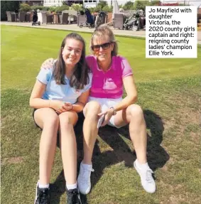  ??  ?? Jo Mayfield with daughter Victoria, the 2020 county girls captain and right: reigning county ladies’ champion Ellie York.