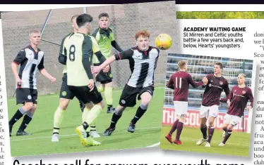  ??  ?? ACADEMY WAITING GAME St Mirren and Celtic youths battle a few years back and, below, Hearts’ youngsters