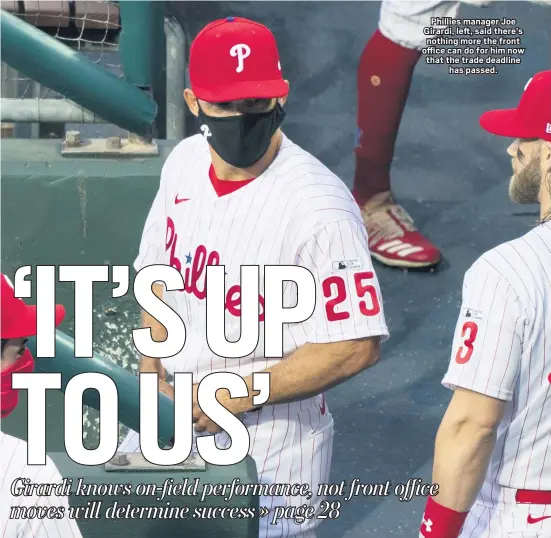  ?? CHRIS SZAGOLA — THE ASSOCIATED PRESS ?? Phillies manager Joe Girardi, left, said there’s nothing more the front office can do for him now that the trade deadline has passed.