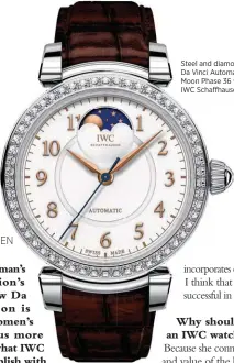  ??  ?? Steel and diamond Da Vinci Automatic Moon Phase 36 watch, IWC Schaffhaus­en