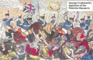  ??  ?? George Cruikshank’s depiction of the Peterloo Massacre