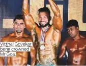  ??  ?? Vitthal Govekar beng crowned Mr Goa.