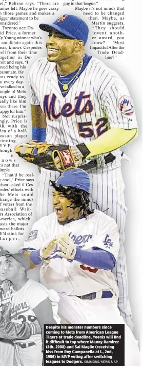  ?? SIMMONS/NEWS & AP ?? Despite his monster numbers since coming to Mets from American League Tigers at trade deadline, Yoenis will find it difficult to top where Manny Ramirez (4th, 2008) and Sal Maglie (receiving kiss from Roy Campanella at l., 2nd, 1956) in MVP voting...