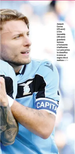  ?? GETTY ?? Joaquin Correa
(25 anni) e Ciro Immobile (30 anni) guardano lontano e l’orizzonte è bellissimo La Lazio prima in classifica è come un sogno che si realizza