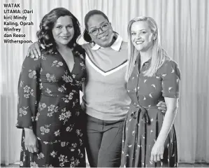  ??  ?? WATAK UTAMA: (Dari kiri) Mindy Kaling, Oprah Winfrey dan Reese Witherspoo­n.