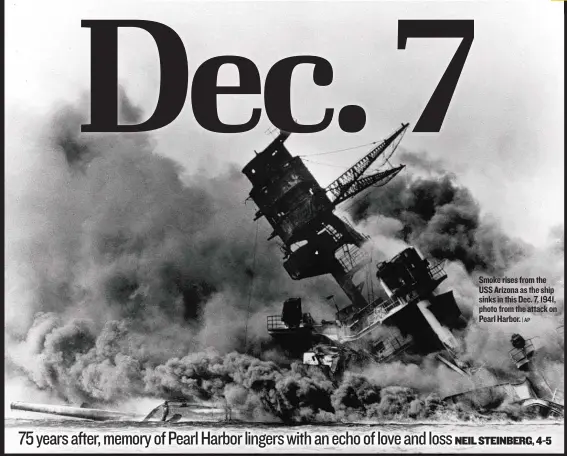  ?? | AP ?? Smoke rises from the USS Arizona as the ship sinks in this Dec. 7, 1941, photo from the attack on Pearl Harbor.