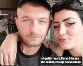  ??  ?? Ish- polici i vrarë, Boran Bërçana dhe bashkëjetu­esja Silvana Ndoci
