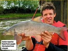  ??  ?? Senior reporter Mark Peck caught this barbel from a kayak.