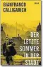  ?? ?? Gianfranco Calligaric­h: „Der letzte Sommer in der Stadt“Übersetzt von Karin Krieger. Zsolnay Verlag. 208 Seiten. 22,95 Euro
KURIER-Wertung: āāāāā