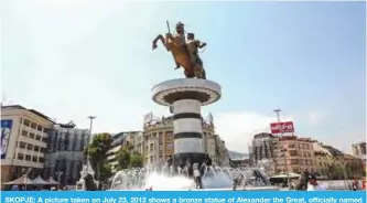  ??  ?? SKOPJE: A picture taken on July 23, 2012 shows a bronze statue of Alexander the Great, officially named ‘Warrior on a Horse’, in Skopje’s central Macedonia Square.— AFP