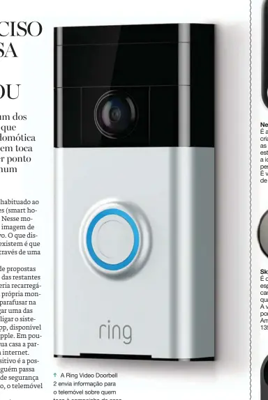  ??  ?? N A Ring Video Doorbell 2 envia informação para o telemóvel sobre quem toca à campainha de casa e mesmo de quem passa perto da porta