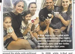  ??  ?? A-Rod enjoys ice cream with daughters Natasha (far right) and Ella (center) and girlfriend Jennifer Lopez and her twins Emme and Max last year.