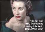  ??  ?? 100 not out: BBC Two will be paying tribute to Dame Vera Lynn