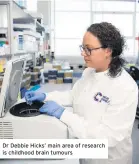  ??  ?? Dr Debbie Hicks’ main area of research is childhood brain tumours