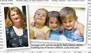  ??  ?? Ashleigh (left) and her daughter Bella (above, centre, cuddling two of Donna’s children, Layla and Luke)