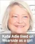  ??  ?? Kate Adie lived on Wearside as a girl