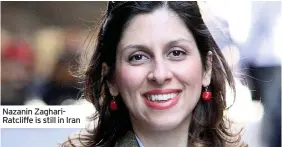  ??  ?? Nazanin ZaghariRat­cliffe is still in Iran