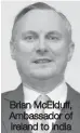  ??  ?? Brian McElduff, Ambassador of Ireland to India