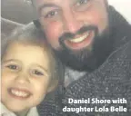  ??  ?? > Daniel Shore with daughter Lola Belle