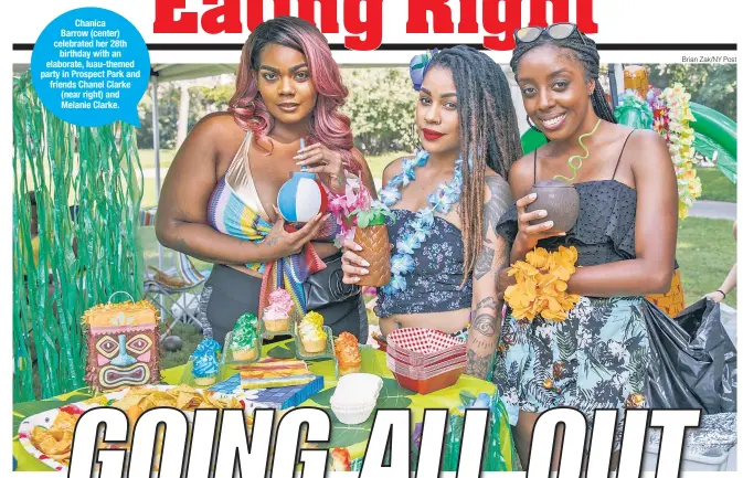  ??  ?? Chanica Barrow (center) celebrated her 28th birthday with an elaborate, luau-themed party in Prospect Park and friends Chanel Clarke (near right) and Melanie Clarke.