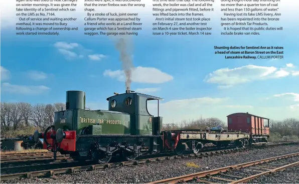  ?? CALLUM PORTER ?? Shunting duties for Sentinel Ann as it raises a head of steam at Baron Street on the East
Lancashire Railway.