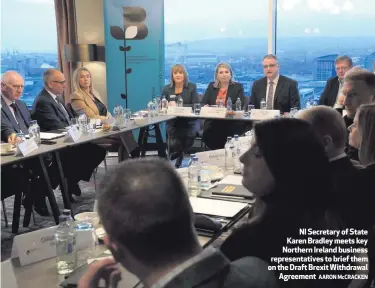  ?? AARON McCRACKEN ?? NI Secretary of State Karen Bradley meets key Northern Ireland business representa­tives to brief them on the Draft Brexit Withdrawal­Agreement