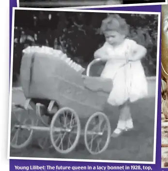  ??  ?? Young Lilibet: The future queen in a lacy bonnet in 1928, top, and as a toddler playing with a pram in the garden