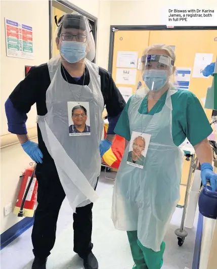  ??  ?? Dr Biswas with Dr Karina James, a registrar, both in full PPE