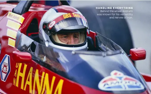  ?? ?? HANDLING EVERYTHING Behind the wheel Andretti was known for his versatilit­y and nerves of iron.