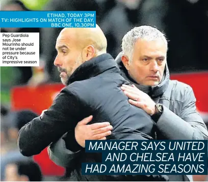  ??  ?? Pep Guardiola says Jose Mourinho should not be under pressure because of City’s impressive season