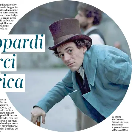  ??  ?? Al cinemaElio Germano, 38 anni, interpreta Leopardi neIl giovane favoloso di Martone (2014)