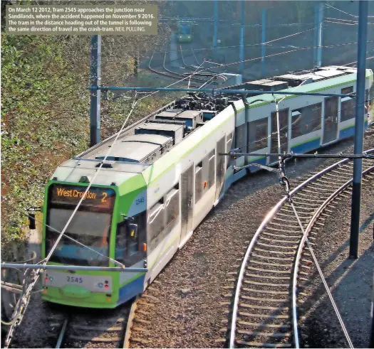  ?? NEIL PULLING. ?? On March 12 2012, Tram 2545 approaches the junction near Sandilands, where the accident happened on November 9 2016. The tram in the distance heading out of the tunnel is following the same direction of travel as the crash-tram.