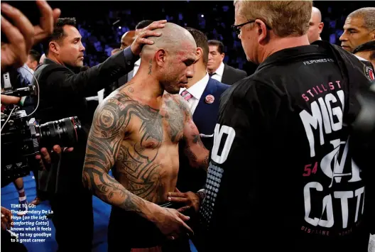  ?? Photos: NOAH K MURRAY/USA TODAY SPORTS ?? TIME TO GO: The legendary De La Hoya [on the left, comforting Cotto] knows what it feels like to say goodbye to a great career