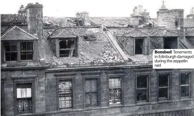  ??  ?? Bombed Tenements in Edinburgh damaged during the zeppelin raid