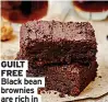  ??  ?? GUILT FREE Black bean brownies are rich in nutrients