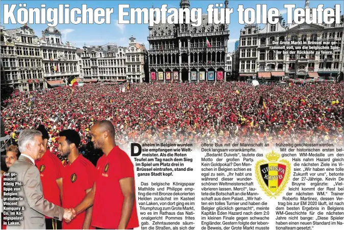  ??  ?? Gut gemacht! König Philippe von Belgien gratuliert­e Vincent Kompany &amp; Co. im Königspala­st in Laken.Der Grote Markt in Brüssel war gerammelt voll, um die belgischen Spieler bei der Rückkehr zu feiern.